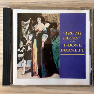 CD T-Bone Burnett - Truth Decay (Ed. UK, 1986)